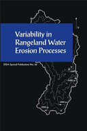 Variability in rangeland water erosion processes : proceedings of a symposium sponsored by Divisions S-1, S-6, and S-7 of the Soil Science Society of America in Minneapolis, Minnesota, 1-6 November 1992 /