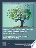 Advances in nano-fertilizers and nano-pesticides in agriculture : a smart delivery system for crop improvement /