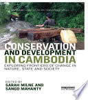 Conservation and development in Cambodia : exploring frontiers of change in nature, state and society /