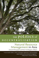 The politics of decentralization : natural resource management in Asia /
