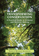Transforming conservation : a practical guide to evidence and decision making /