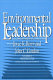 Environmental leadership : developing effective skills and styles /