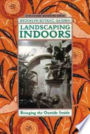 Landscaping indoors : bringing the garden inside /