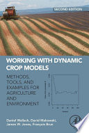 Working with dynamic crop models : methods, tools and examples for agriculture and environment.