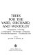 Trees for the yard, orchard, and woodlot : propagation, pruning, landscaping, orcharding, sugaring, woodlot management, traditional uses /