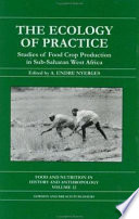 The ecology of practice : studies of food crop production in Sub-Saharan West Africa /