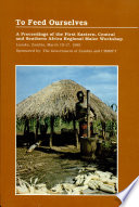 To feed ourselves : a proceedings of the First Eastern, Central and Southern Africa Regional Maize Workshop, Lusaka, Zambia, March 10-17, 1985 /