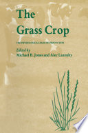 The grass crop : the physiological basis of production /