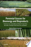 Perennial grasses for bioenergy and bioproducts : production, uses, sustainability and markets for giant reed, miscanthus, switchgrass, reed canary grass and bamboo /