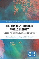 The soybean through world history : lessons for sustainable agrofood systems /