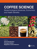 Coffee science : biotechnological advances, economics, and health benefits /
