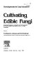 Cultivating edible fungi : International Symposium on Scientific and Technical Aspects of Cultivating Edible Fungi (IMS 86), July 15-17, 1986, proceedings /