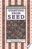 Starting from seed : the natural gardener's guide to propagating plants /