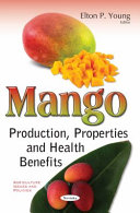 Mango : production, properties and health benefits /