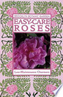 Easy-care roses : low-maintenance charmers /
