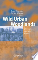 Wild urban woodlands : new perspectives for urban forestry /