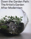 Down the garden path : the artist's garden after modernism /