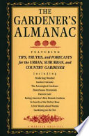 The gardener's almanac : featuring tips, truths, and forecasts for the urban, suburban, and country gardener /