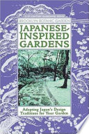 Japanese-inspired gardens : adapting Japan's design traditions for your garden /