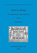 There by design : field archaeology in parks and gardens : papers presented at a conference organised by the Royal Commission on the Historical Monuments of England and the Garden History Society /