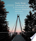 Paolo Bürgi landscape architect : discovering the (Swiss) horizon : mountain, lake, and forest /