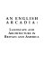 An English Arcadia : landscape and architecture in Britain and America : [papers delivered at a Huntington symposium /