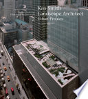 Ken Smith Landscape Architect : urban projects /