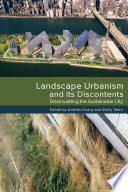 Landscape urbanism and its discontents : dissimulating the sustainable city /