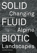 Solid fluid biotic : changing alpine landscapes /