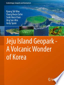 Jeju Island Geopark-- a volcanic wonder of Korea /