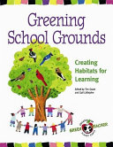 Greening school grounds : creating habitats for learning /