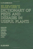 Elsevier's dictionary of pests and diseases in useful plants : in English, French, Spanish, Italian, German, Dutch, and Latin /