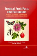 Tropical fruit pests and pollinators : biology, economic importance, natural enemies, and control /