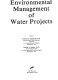 Environmental management of water projects /