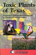 Toxic plants of Texas : integrated management strategies to prevent livestock losses /