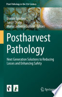 Postharvest Pathology : Next Generation Solutions to Reducing Losses and Enhancing Safety /