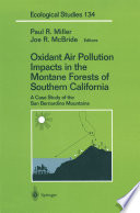Oxidant air pollution impacts in the montane forests of Southern California : a case study of the San Bernardino Mountains /
