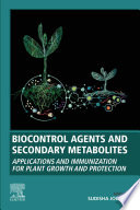 Biocontrol agents and secondary metabolites : applications and immunization for plant growth and protection /
