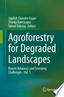 Agroforestry for Degraded Landscapes : Recent Advances and Emerging Challenges - Vol.1 /
