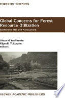 Global concerns for forest resource utilization : sustainable use and management : selected papers from the International Symposium of the FORESEA Miyazaki 1998 /
