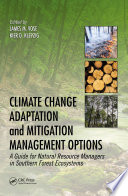 Climate change adaptation and mitigation management options : a guide for natural resource managers in southern forest ecosystems /