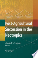 Post-agricultural succession in the neotropics /