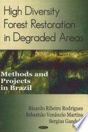 High diversity forest restoration in degraded areas : methods and projects in Brazil /