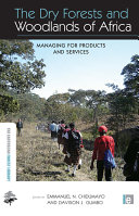 The dry forests and woodlands of Africa : managing for products and services /