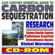 21st century essential guide to carbon sequestration research : carbon dioxide capture, pollution control, greenhouse gases, global warming CD-ROM.