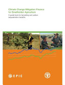 Climate change mitigation finance for smallholder agriculture : a guide book to harvesting soil carbon sequestration benefits /
