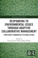 Responding to environmental issues through adaptive collaborative management : from forest communities to global actors /