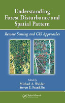 Understanding forest disturbance and spatial pattern : remote sensing and GIS approaches /