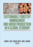 Sustainable forestry management and wood production in a global economy /
