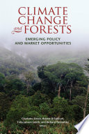 Climate change and forests : emerging policy and market opportunities /